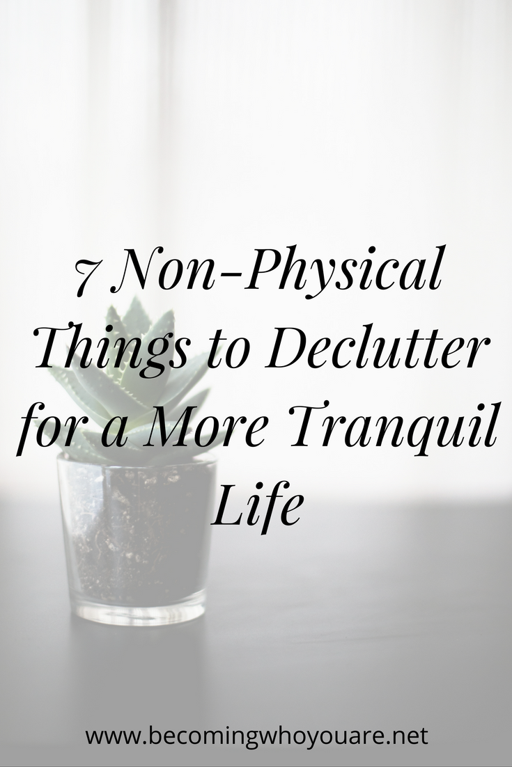 7 Non-Physical Things to Declutter for a More Tranquil Life