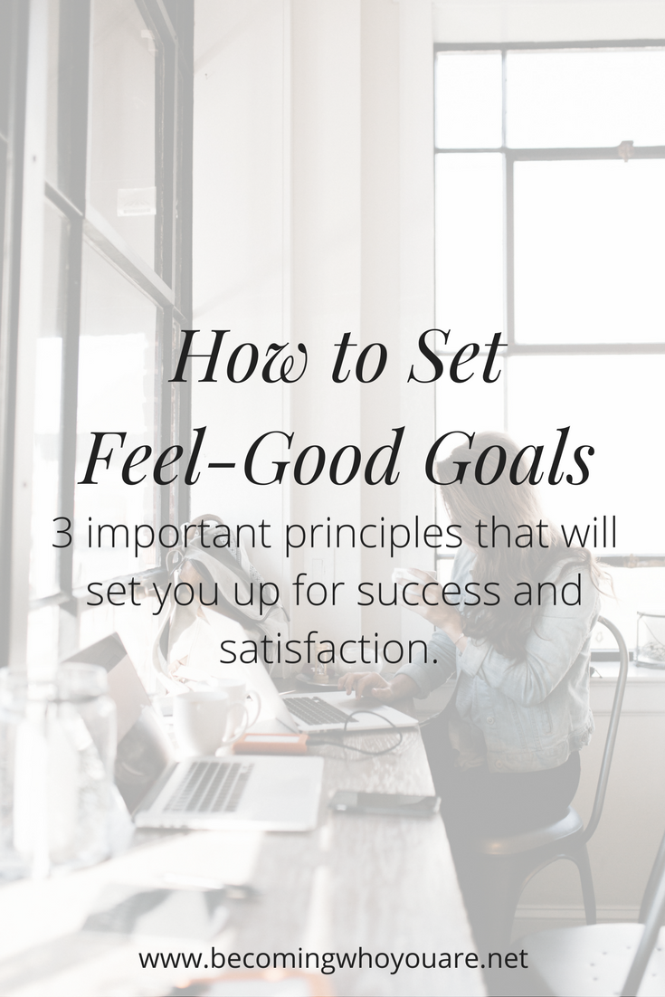 Setting Feel-Good Goals 101: The 3 Principles of Feel-Good Goals
