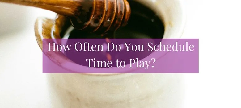 How Often Do You Schedule Time to Play?