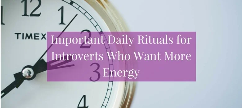 Important Daily Rituals for Introverts Who Want More Energy