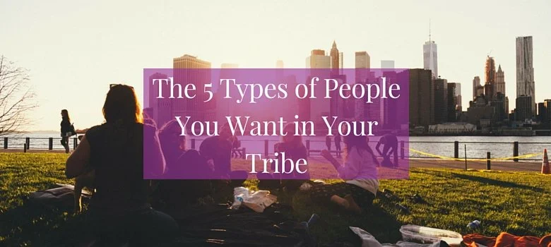 The 5 Types of People You Want in Your Tribe