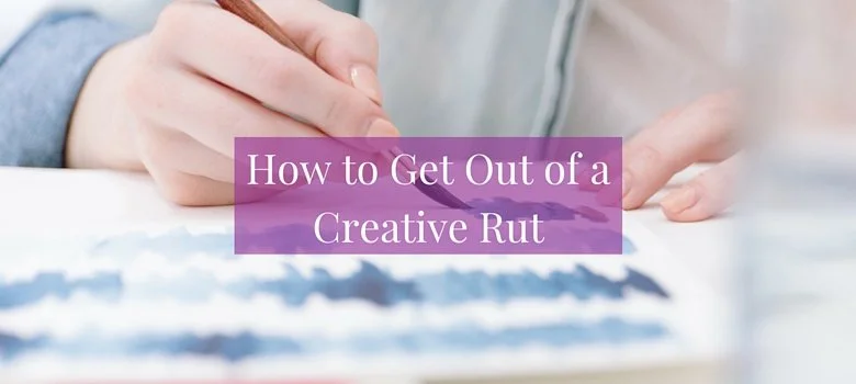 How to Get Out of a Creative Rut