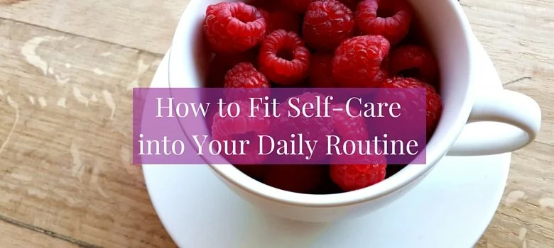 How to Fit Self-Care into Your Daily Routine