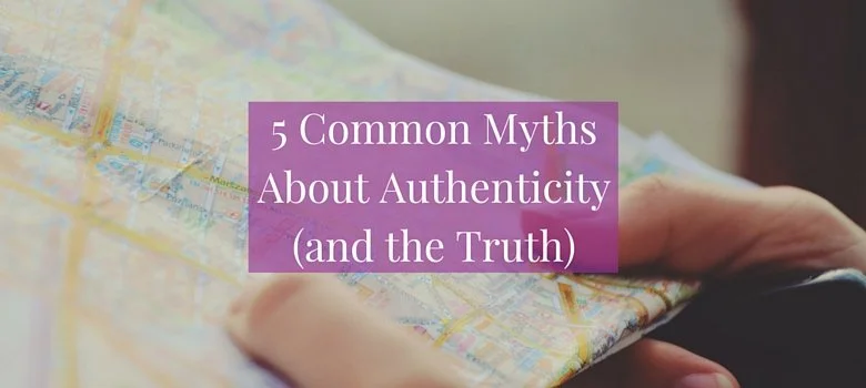 5 Common Myths About Authenticity (and the Truth)