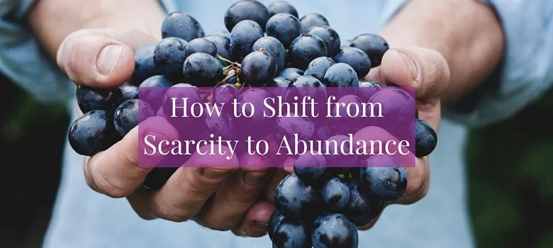 How to Shift from Scarcity to Abundance
