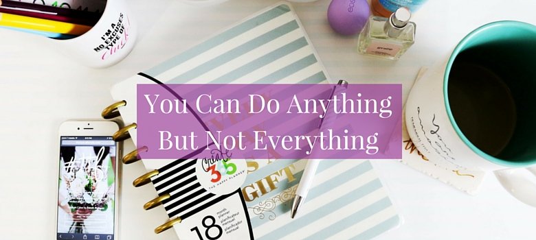 You Can Do Anything But Not Everything
