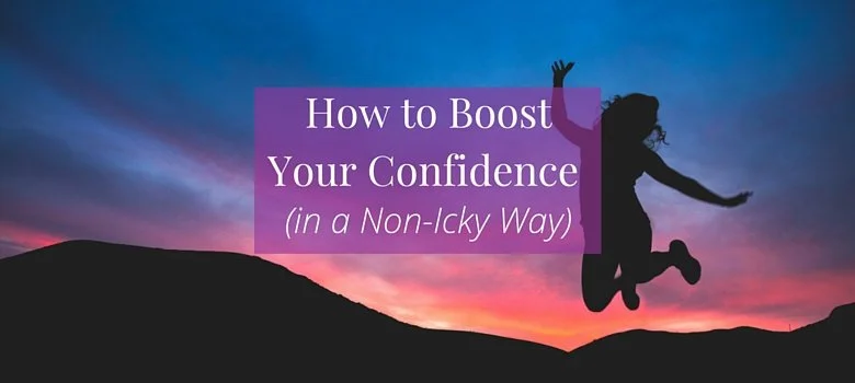 How to Boost Your Confidence (in a Non-Icky Way)