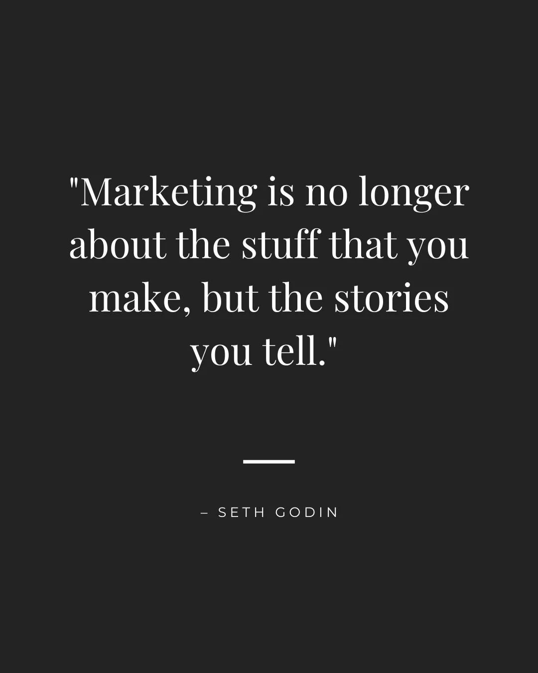 Marketing is no longer about the stuff that you make, but the stories you tell. – Seth Godin.jpg