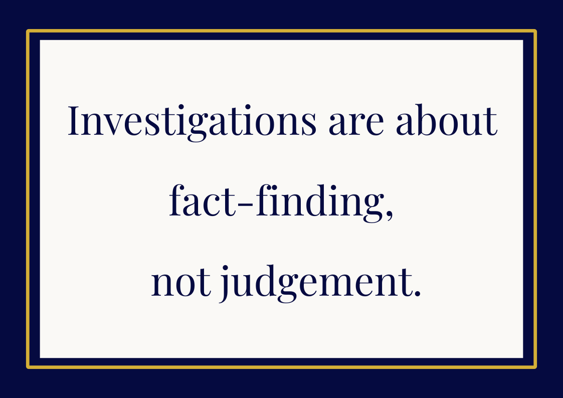 Quote explaining that investigations focus on facts, not judgement