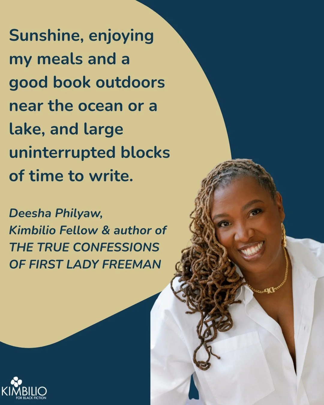 What's your idea of a good day? 

For Kimbilio Fellow and author of THE TRUE CONFESSIONS OF FIRST LADY FREEMAN, it is "Sunshine, enjoying my meals and a good book outdoors near the ocean or a lake, and large uninterrupted blocks of time to write