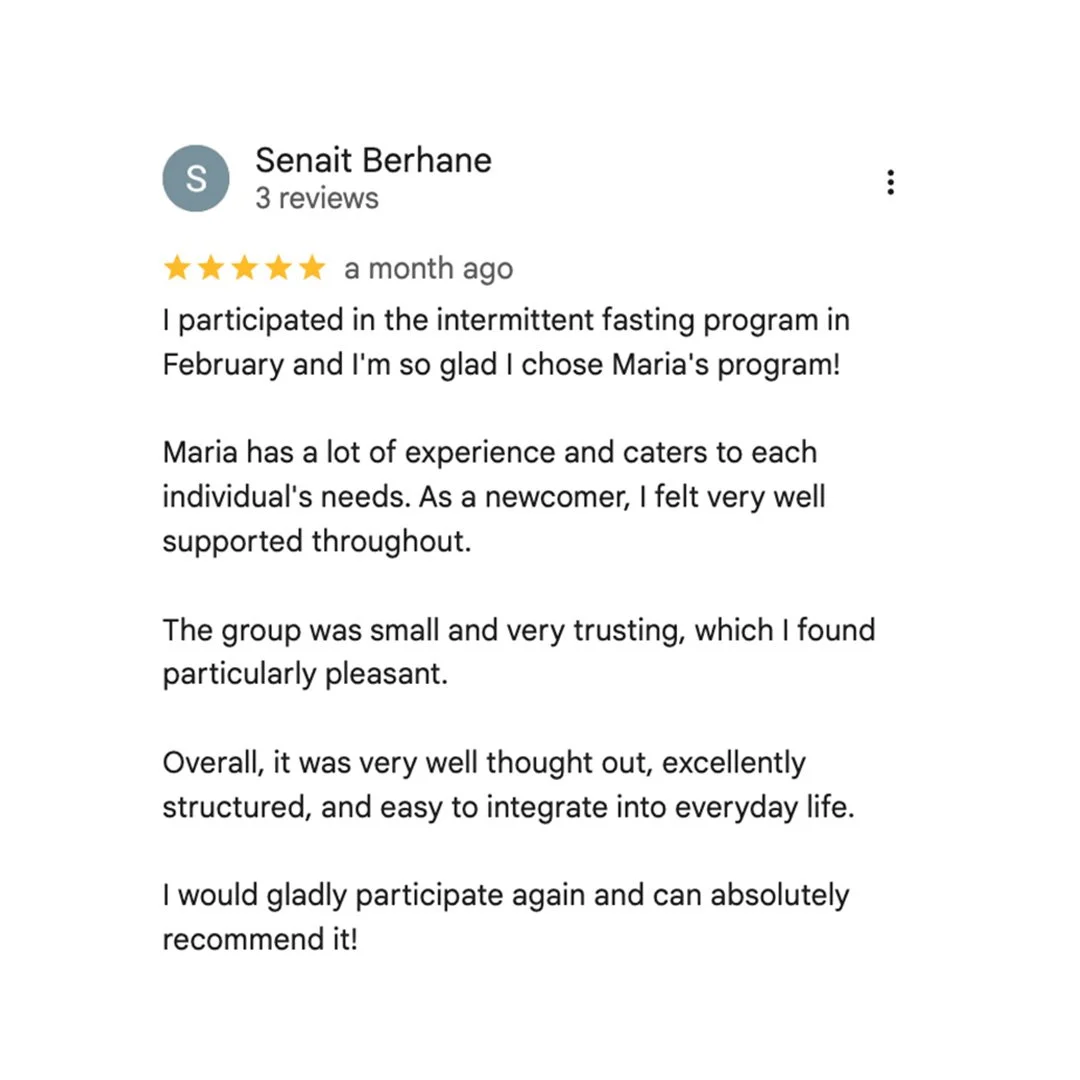 Review of a program by Sena Berhane, featuring a five-star rating, expressing satisfaction with the short term fasting program in February, praising Maria's experience and support, mentioning the small, trusted group, and recommending the program.