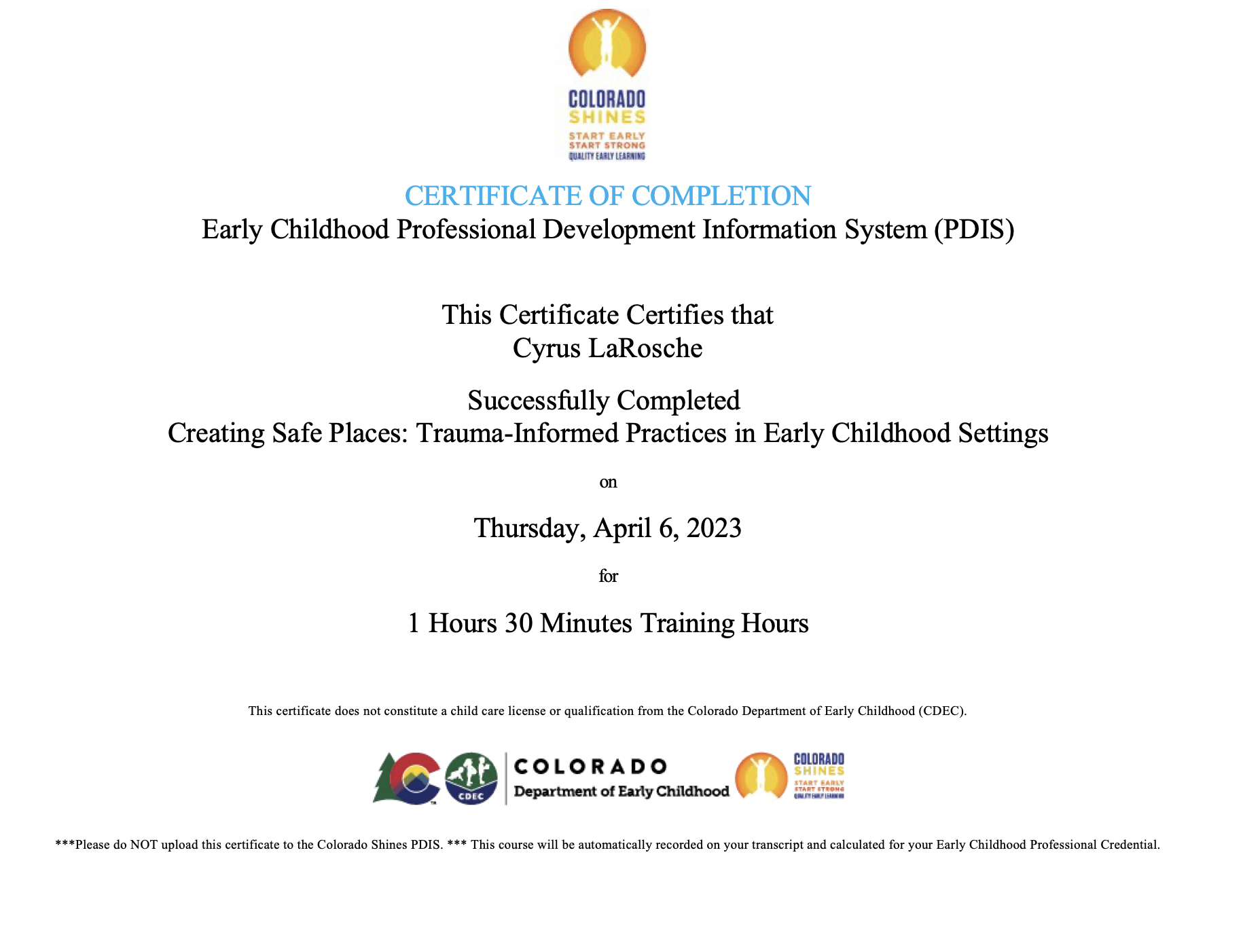 Certificate of completion from the Colorado Department of Early Childhood for Cyrus LaRoche, awarded for creating safe places: trauma-informed practices in early childhood settings, dated April 6, 2023.