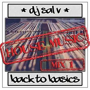 Cover artwork for “Back To Basics (Mix 1),” a House Music mix by DJ Sal V.