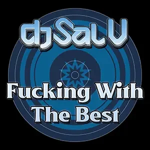 Cover artwork for “Fucking With The Best,” a Hard House Music mix by DJ Sal V.