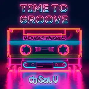 Cover artwork for “Time To Groove,” a House Music mix by DJ Sal V.