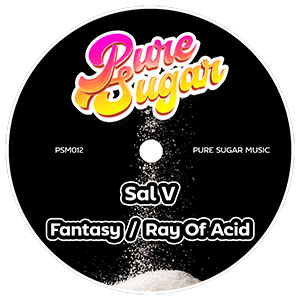 Sal V - Fantasy / Ray Of Acid - Pure Sugar Music