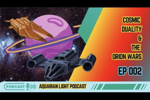 Aquarian Light - Ep 2 - Cosmic Duality &amp; the Orion Wars