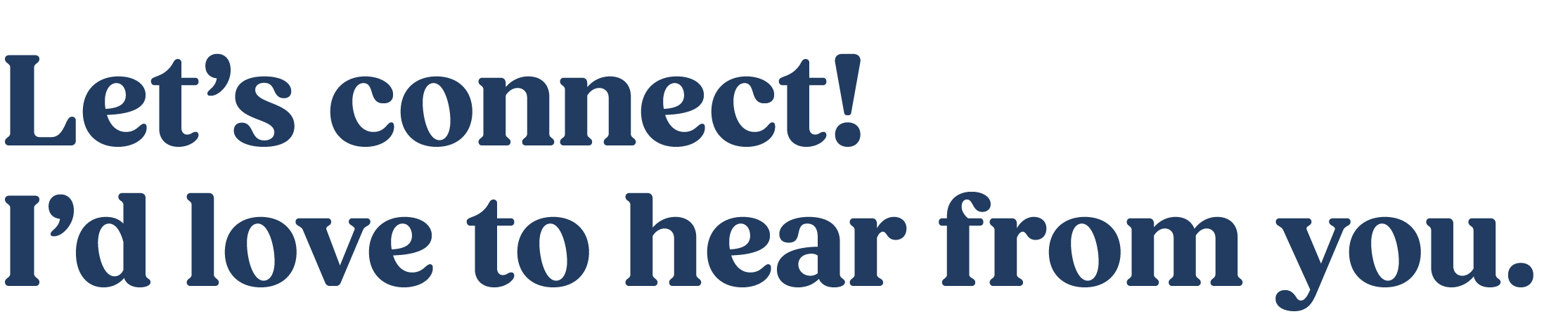 Let's connect! I'd love to hear from you.