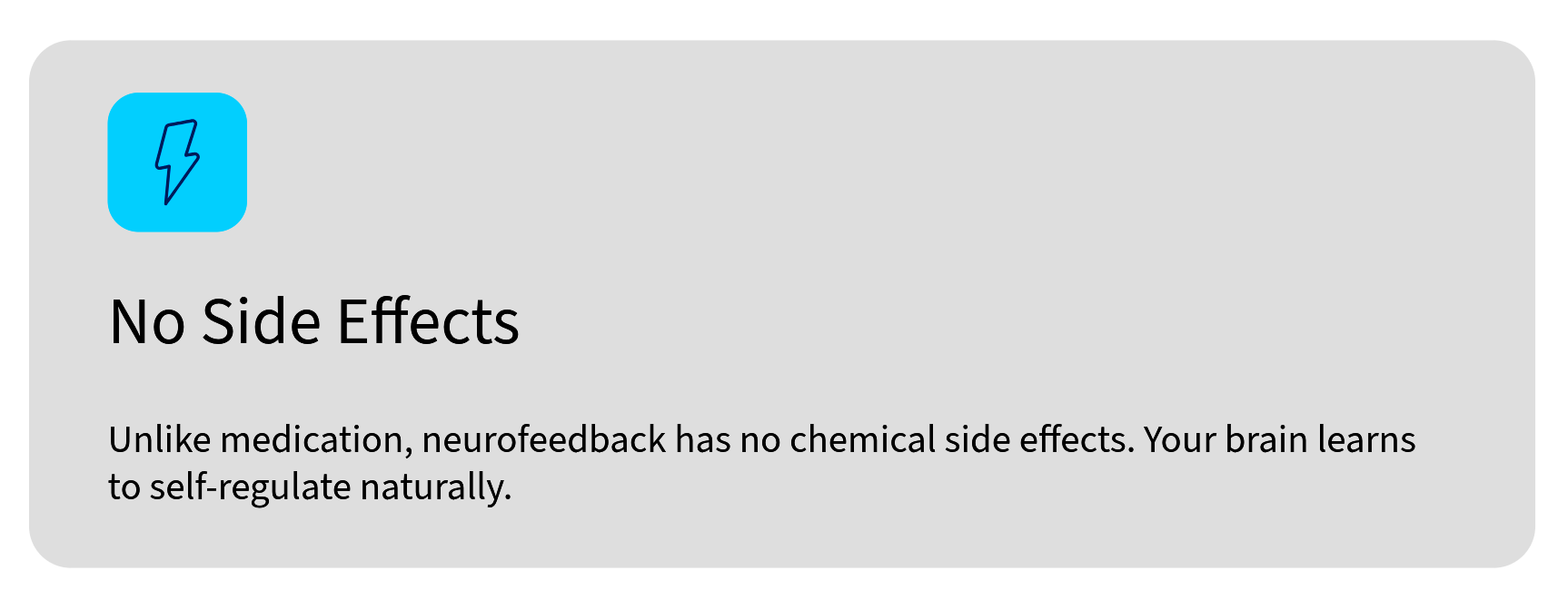 No side effects — neurofeedback has no chemical side effects unlike medication