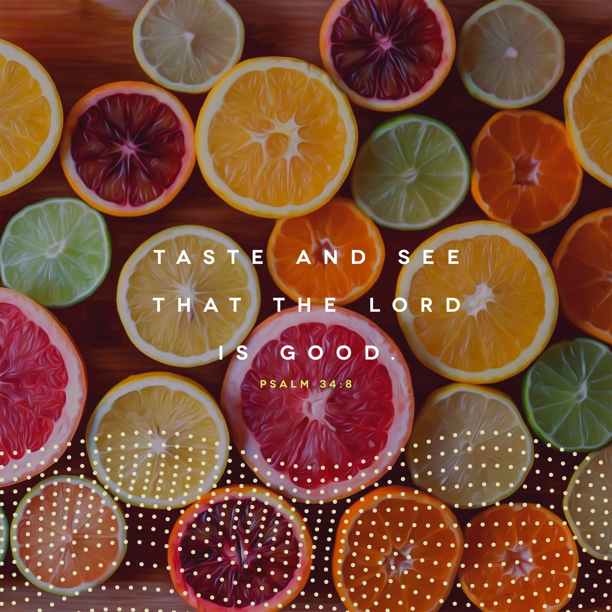 Taste and See that the Lord is Good.