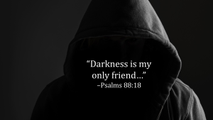 Hello darkness my old friend