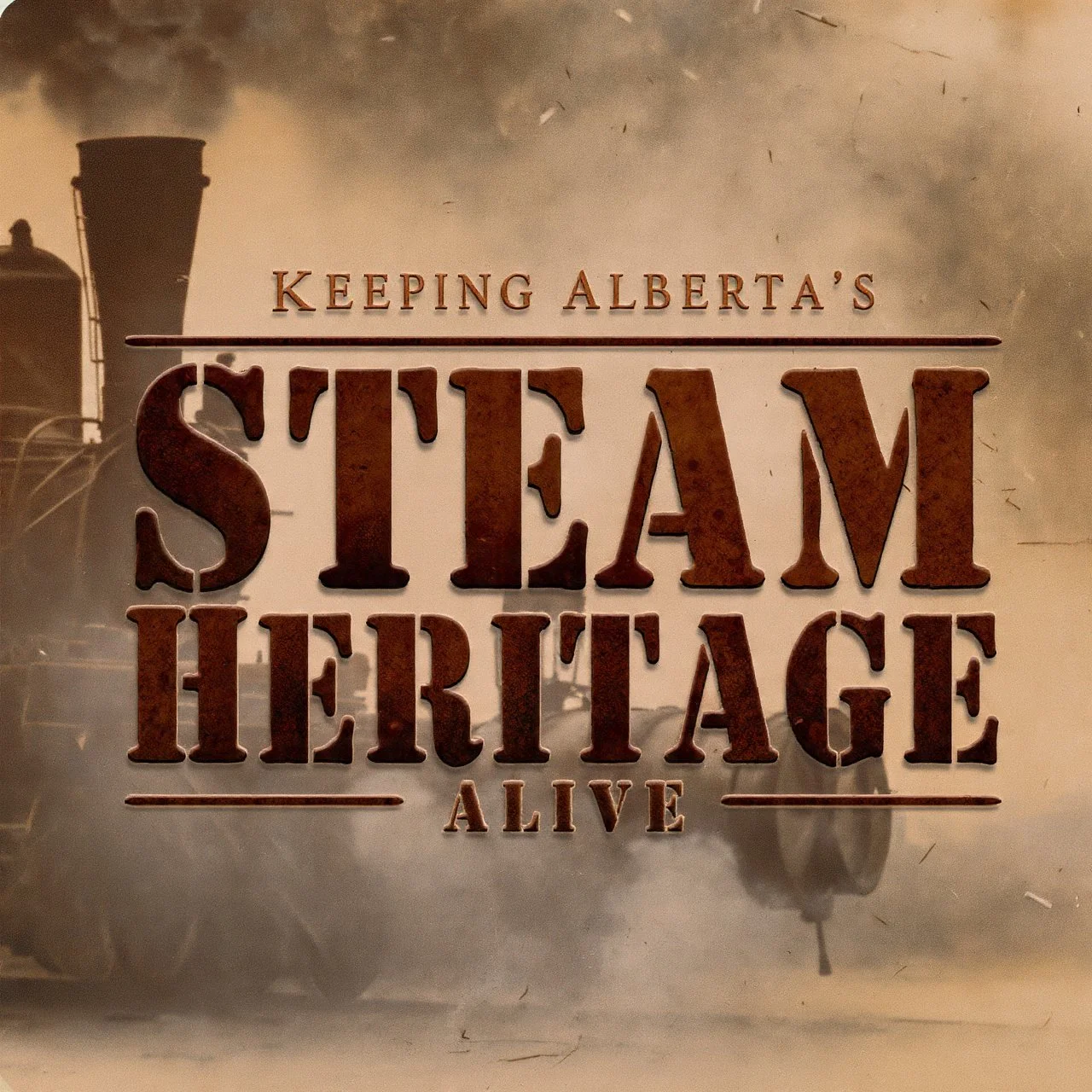 Poster with text 'Keeping Alberta's Steam Heritage Alive' with a background image of a vintage steam locomotive.