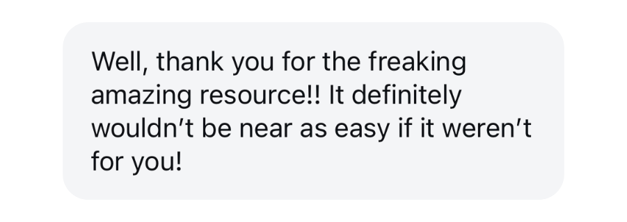 A screenshot of a message from one of Randi's community members that reads, "Well, thank you for the freaking amazing resource!! It definitely wouldn't be near as easy if it weren't for you!"