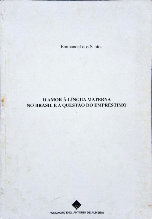 O amor à línguamaterna no Brasil e a questãodo empréstimo,  Emmanoel Santos