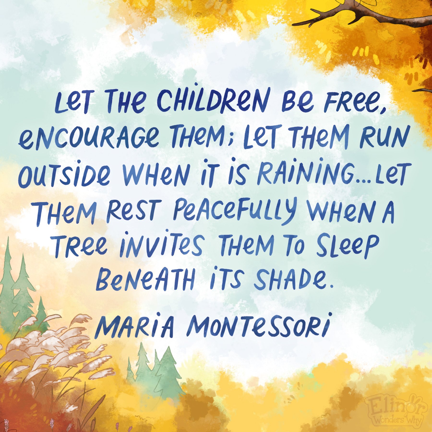 Maria Montessori - an Italian educator and physician who created a movement in childhood education encouraging creative exploration and discovery. She believed children can learn deeply when they choose what to explore! 