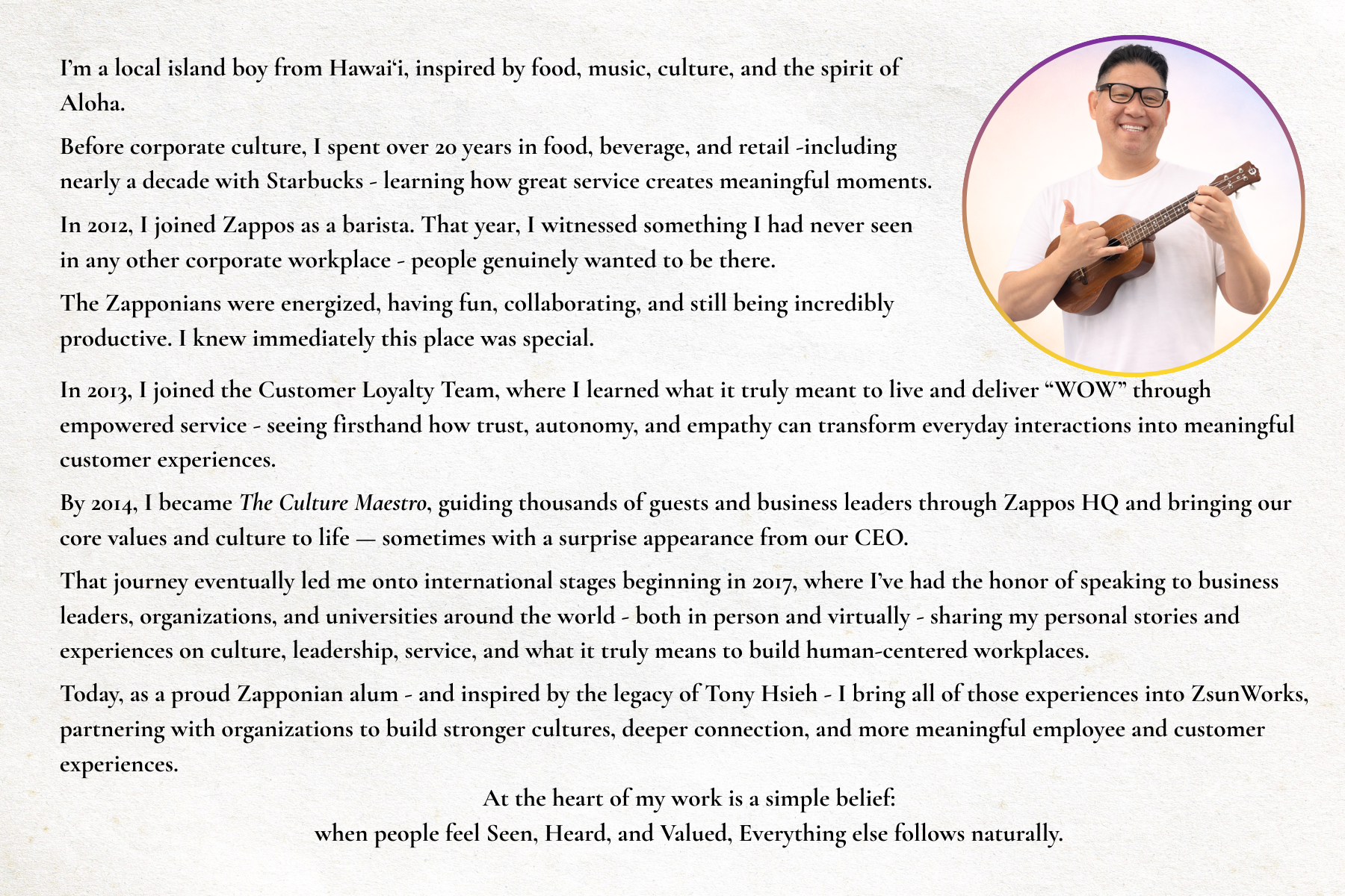 Photo of Ryo Zsun holding a ukulele, paired with his personal story about growing up in Hawai‘i, his journey through Starbucks and Zappos, becoming the Culture Maestro, and carrying forward Tony Hsieh’s legacy through his work with ZsunWorks.
