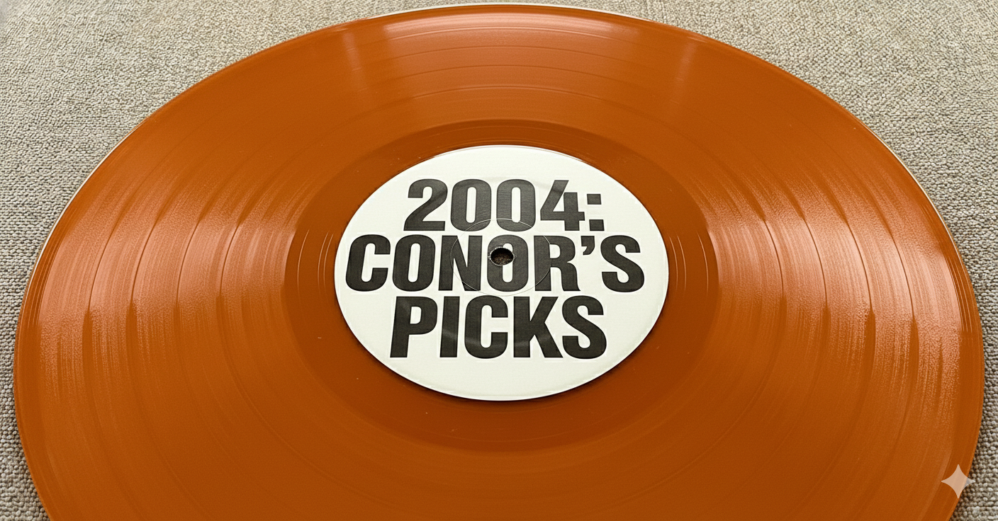 2004: Conor’s Picks