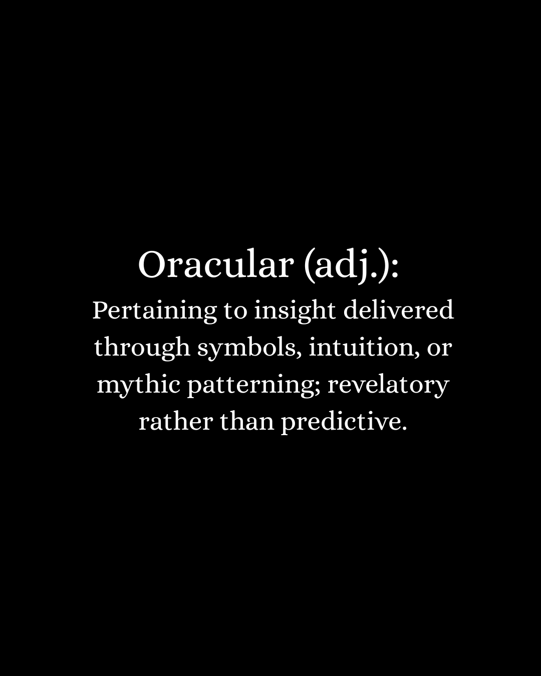 A black background with white text defining the word 'Oracular' as an adjective meaning pertaining to insight delivered through symbols, intuition, or mythic patterning; revelatory rather than predictive.