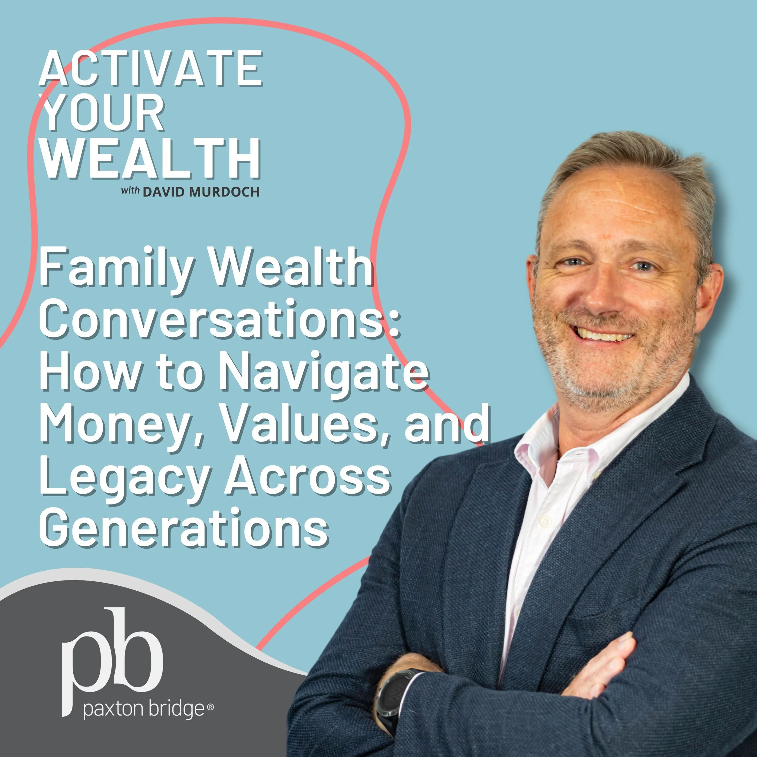 Episode 4: Family Wealth Conversations: How To Navigate Money, Values, and Legacy Across Generations