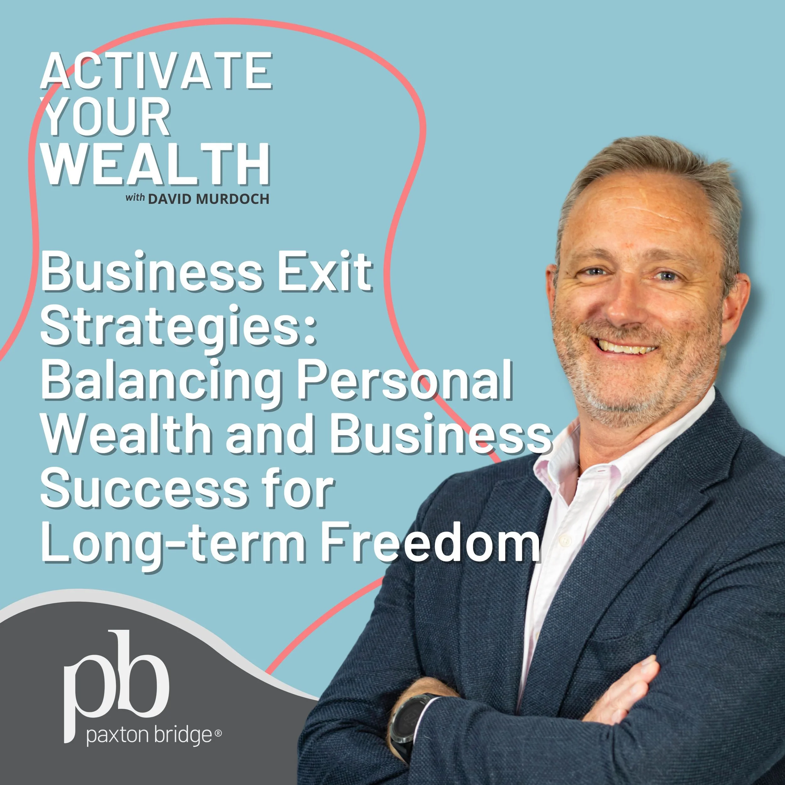 Episode 5: Business Exit Strategies: Balancing Personal Wealth and Business - Successful Long-Term Freedom