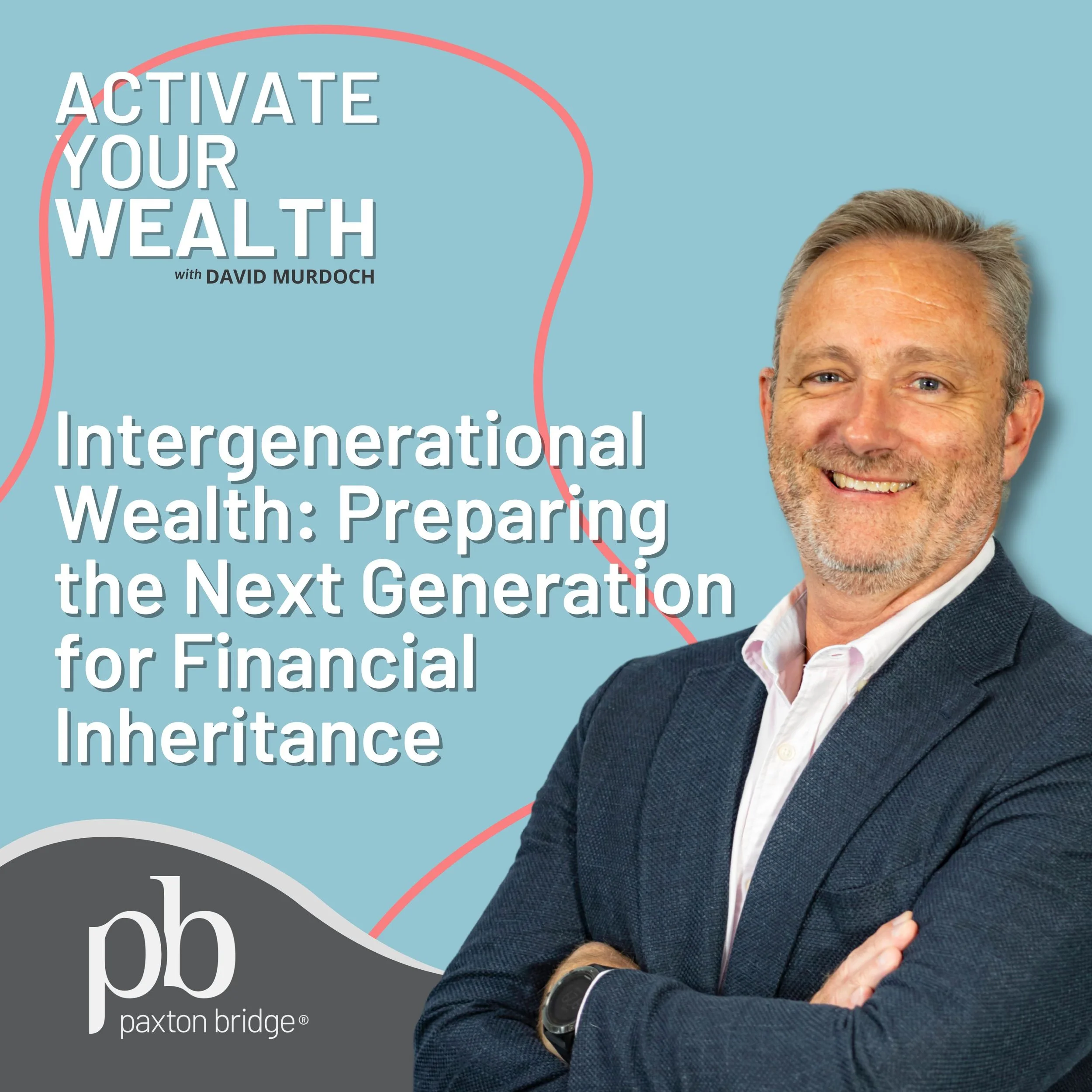 Episode 9: Intergenerational Wealth: Preparing the Next Generation for Financial Inheritance 