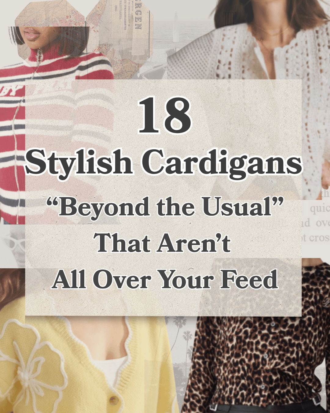 Text overlay on collage of women wearing colorful cardigans, advertising "18 Stylish Cardigans 'Beyond the Usual' That Aren't All Over Your Feed."