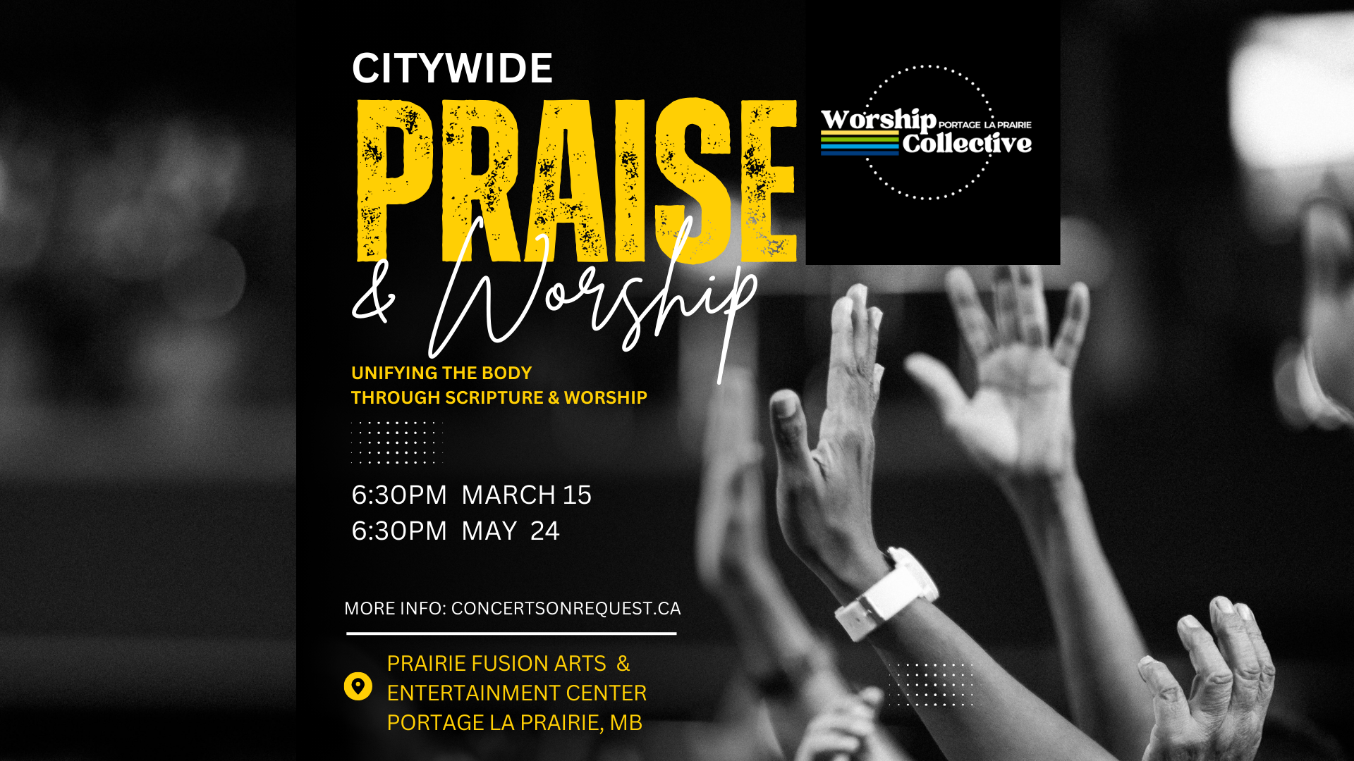 Black and white image of multiple hands raised in worship, with some wearing wristbands. Overlay text promotes Citywide Praise and Worship event at Prairie Fusion Arts & Entertainment Center in Portage la Prairie, MB, with dates, times, and theme details.