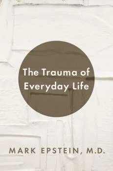 Book cover titled 'The Trauma of Everyday Life' by Mark Epstein, M.D., with a white brick wall background and a brown circular design.