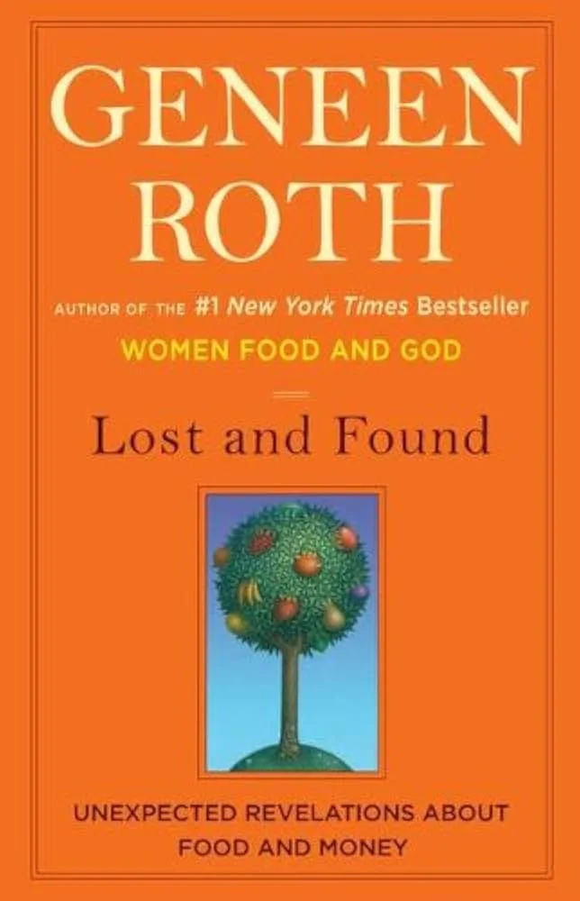Book cover of 'Lost and Found' by Geneen Roth, featuring an orange background and a centered illustration of a tree with various fruits, with text highlighting themes about food and money.