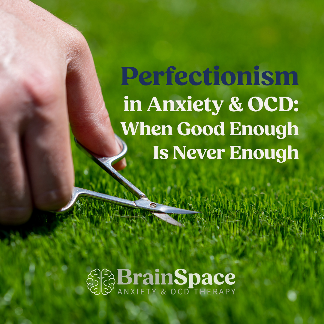 Perfectionism in Anxiety and OCD: When Good Enough Is Never Enough