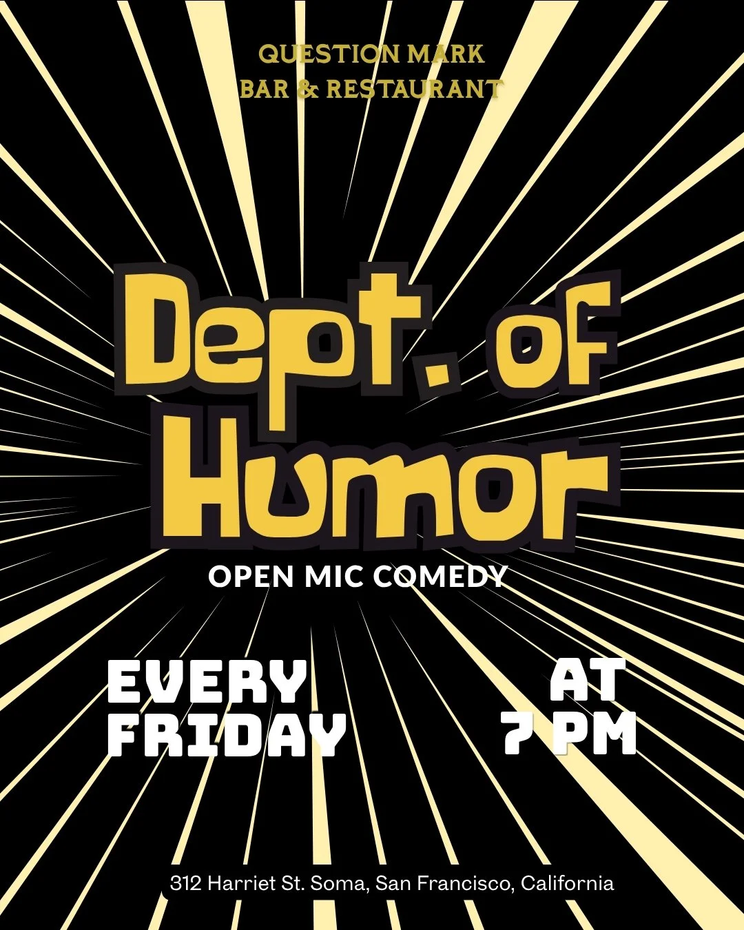 🎤 Dept. of Humor: Friday Night Open Mic! Stand-Up Comedy 🎤

📍 Question Mark Tavern | 312 Harriet St., San Francisco
🕖 Showtime: 7 PM | Sign-ups: 6:30 PM

Get ready for a night of non-stop laughter, hosted by the one and only Luke Moore!

✨ Happy 