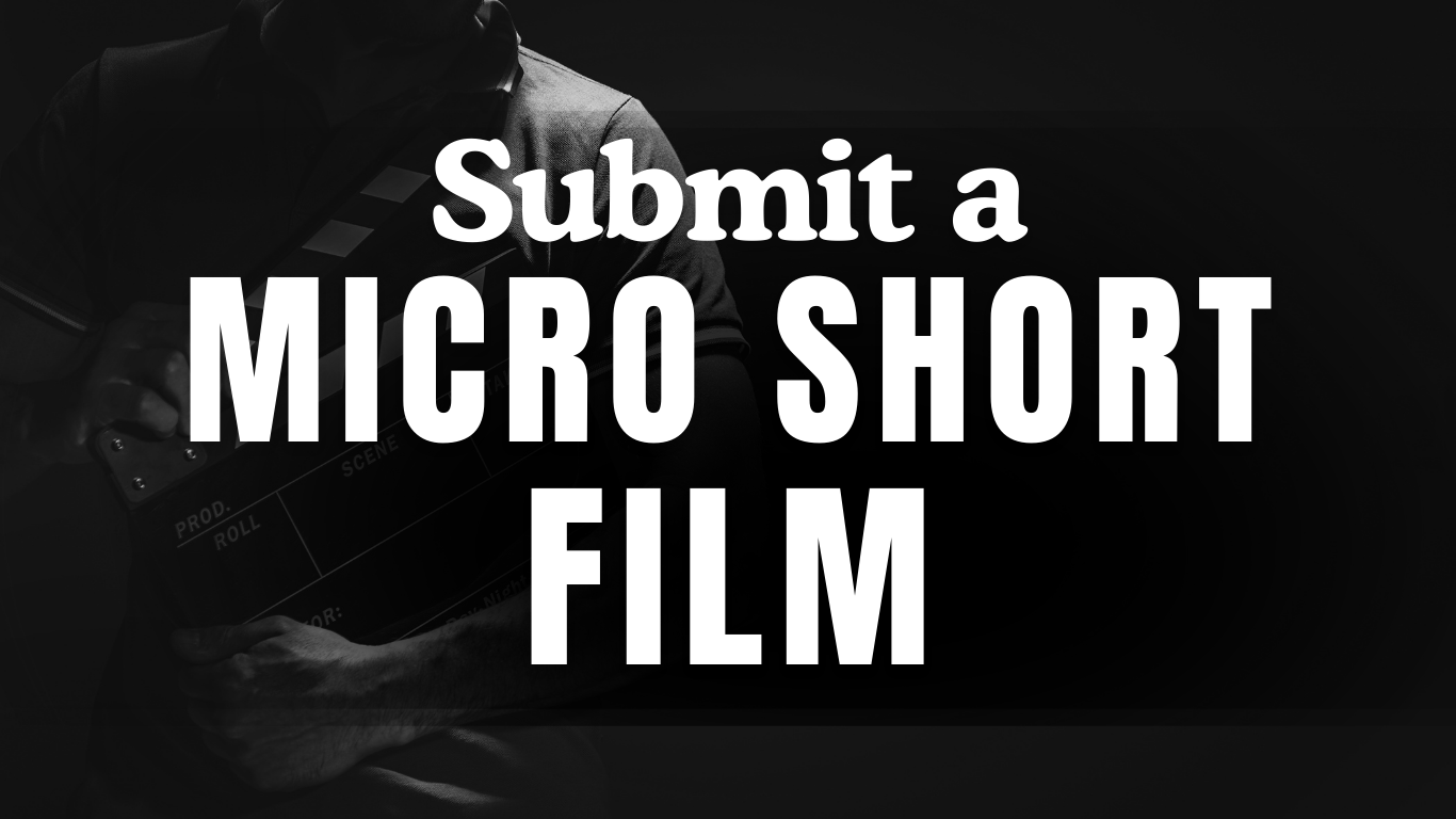 Dark image with large white text that says, 'Submit a MICRO SHORT FILM'. In the background, a person holding a clapperboard.