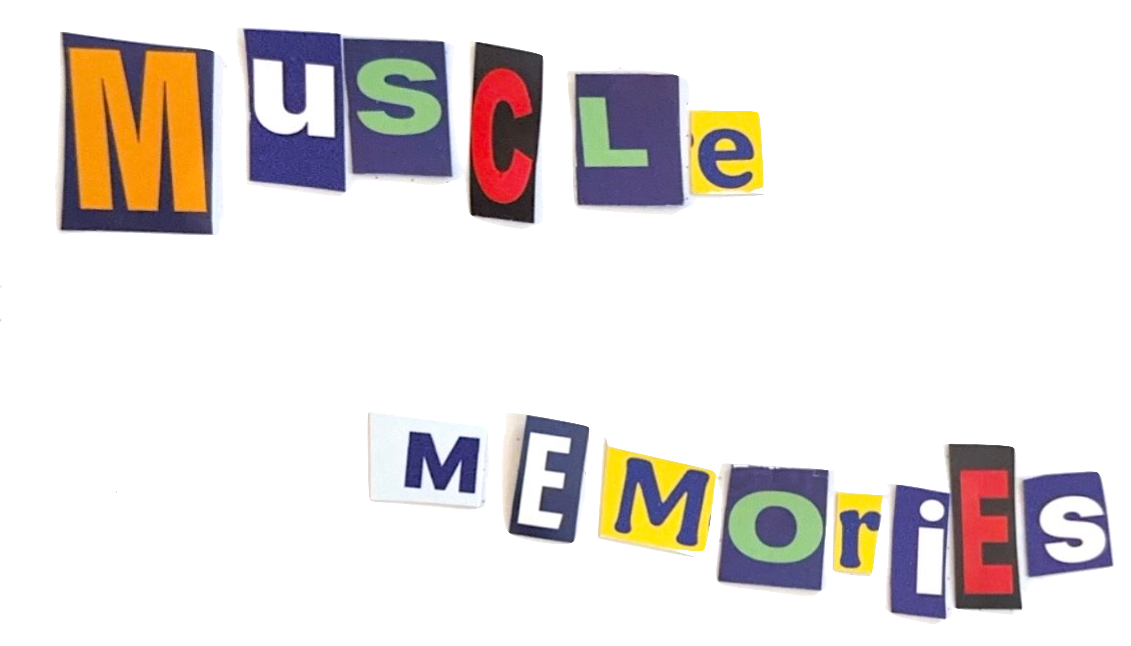 "Muscle Memories"