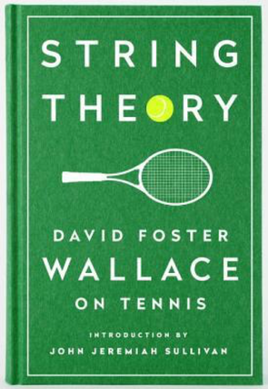 String Theory: David Foster Wallace on Tennis