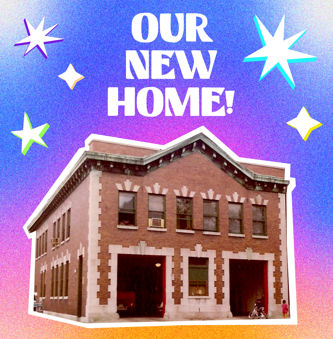 A stylized graphic features a picture of a brick firehouse building. It is set on a multicolored background. Text above the image reads; "Our new home!"