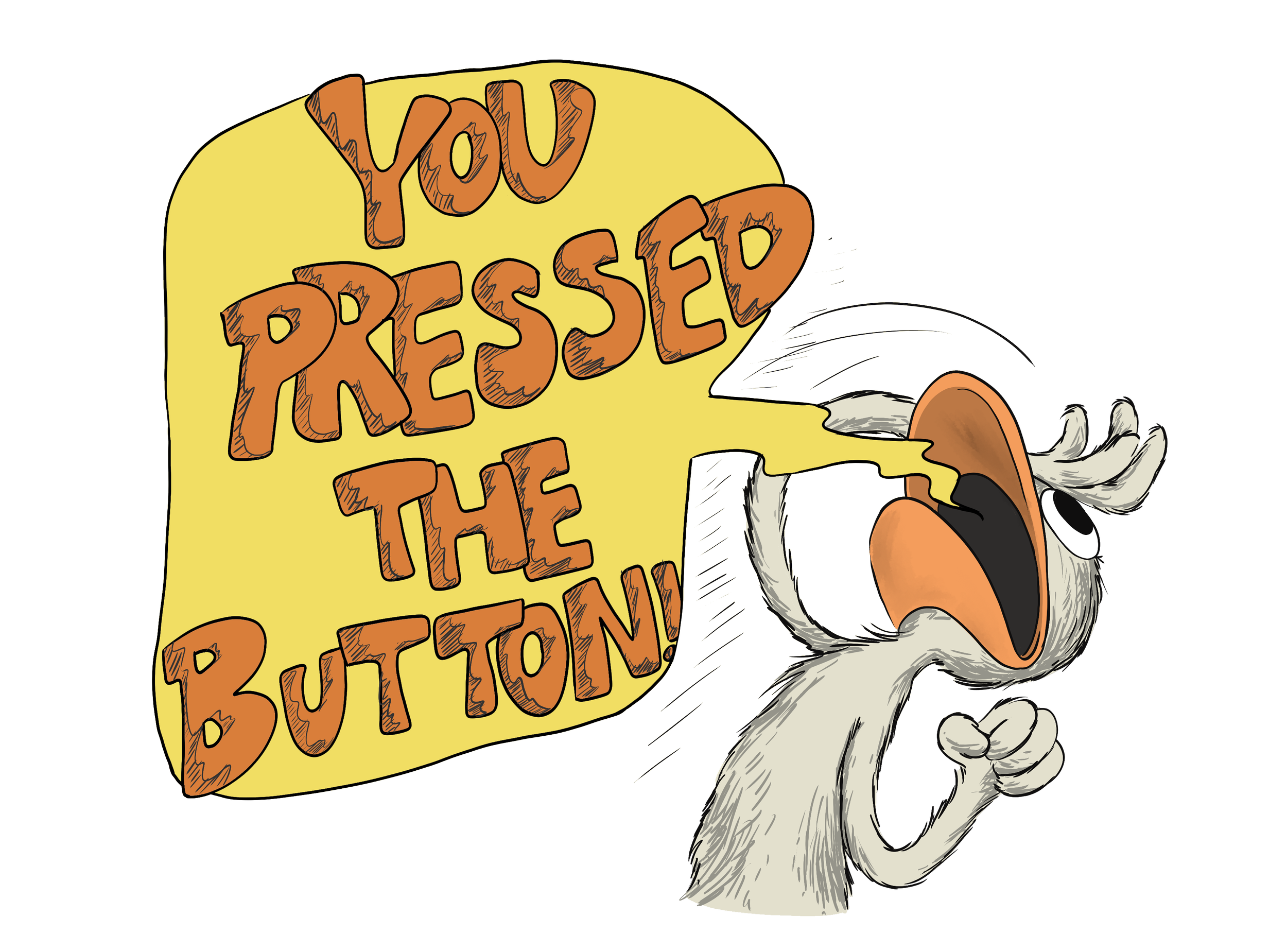 A cartoon duck with a large orange beak and white feathers holding a yellow sign that says "You Pressed the Button!" in brown, textured letters.