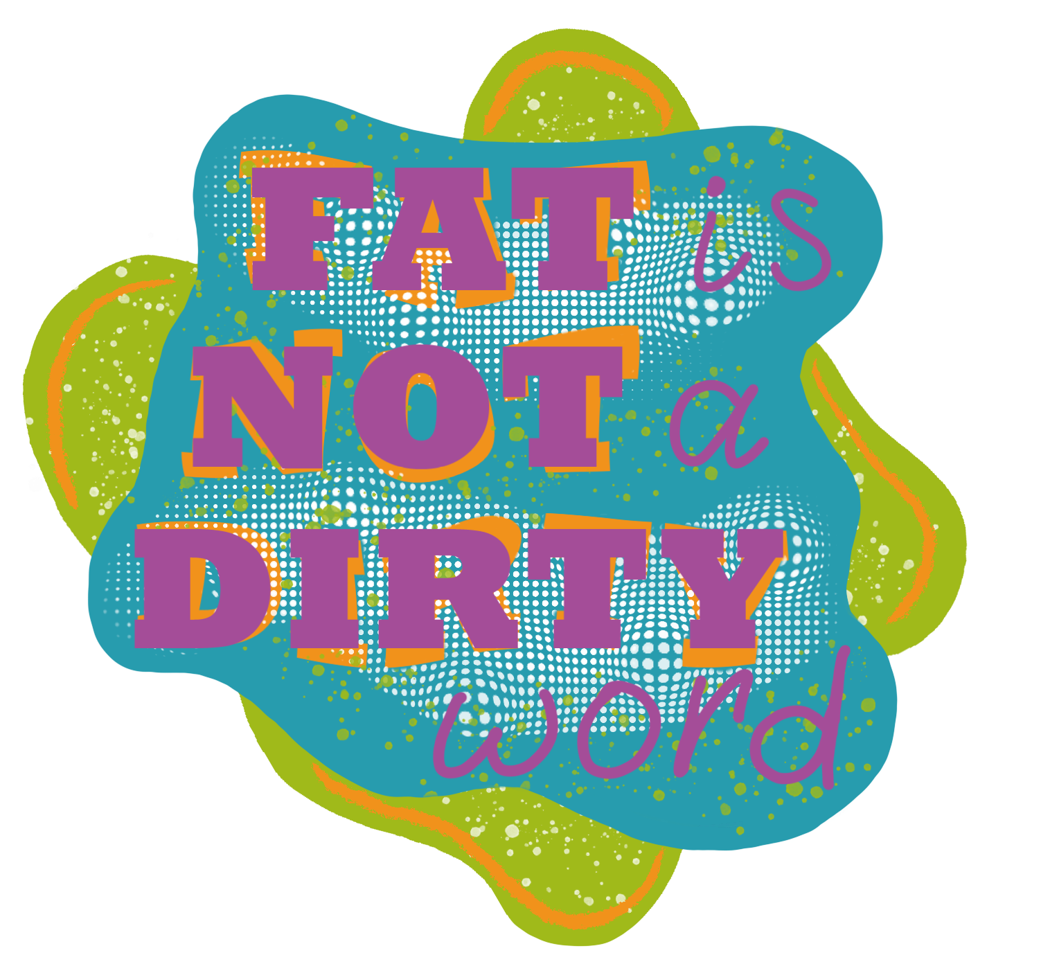 Fat is not a dirty word No bg (1).png