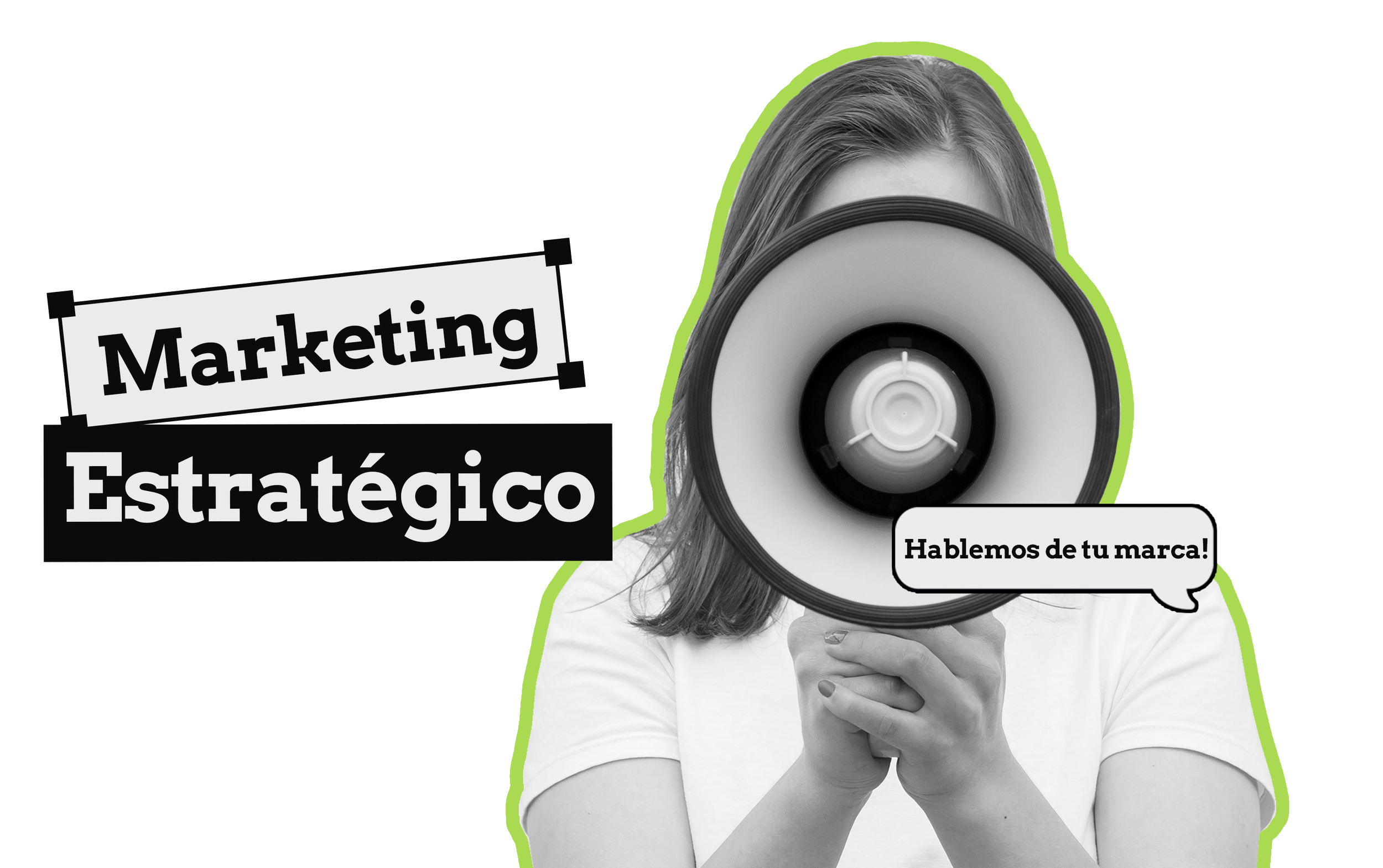 Una mujer sostiene un megáfono frente a la cara, con un globo de texto que dice 'Hablemos de tu marca!', y en letras grandes y negras, el texto 'Marketing Estratégico' en un fondo negro