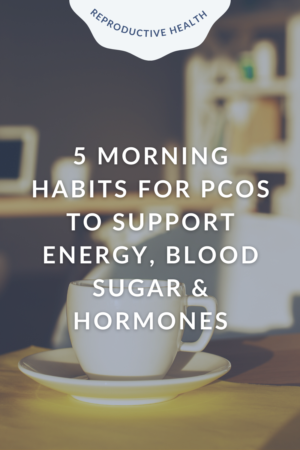 5 Morning Habits for PCOS to Support Energy, Blood Sugar &amp; Hormones