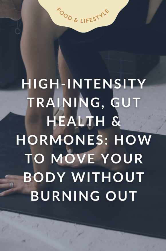 High-Intensity Training, Gut Health &amp; Hormones: How to Move Your Body Without Burning Out
